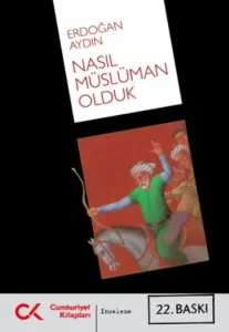 Nasıl Müslüman Olduk; Türklerin Müslümanlaştırılmasının Resmi Olmayan Tarihi
