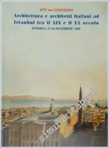 Atti del Convegno - Architettura e Architetti Italiani ad Istanbul Tra il XIX e il XX secolo. İstanbul 27-28 Novembre 1995 -        1995