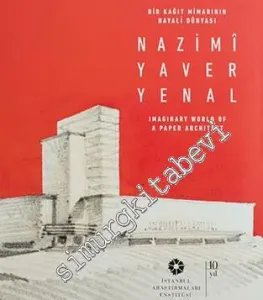 Nazimi Yaver Yenal: Bir Kâğıt Mimarının Hayali Dünyası = Imaginary World of A Paper Architect -         2017