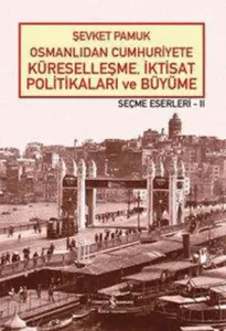 Osmanlıdan Cumhuriyete Küreselleşme, İktisat Politikaları ve Büyüme