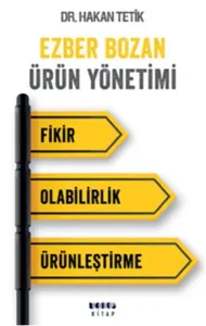 Ezber Bozan Ürün Yönetimi- Fikir-Olabilirlik-Ürünleştirme