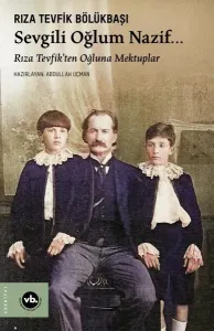 Sevgili Oğlum NazifRıza Tevfik'ten Oğluna Mektuplar