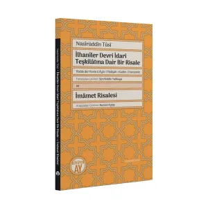 İlhanîler Devri İdarî Teşkilâtına Dair Bir Risale (Risâle der Resm ü Âyîn-i Pâdişâh-ı Kadîm-i İranzemîn) ve İmâmet Risalesi