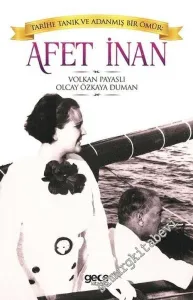 Afet İnan : Tarihe Tanık ve Adanmış Bir Ömür -