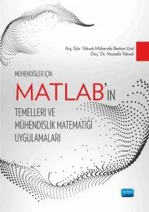 Mühendisler İçin MATLAB’ın Temelleri ve Mühendislik Matematiği Uygulamaları