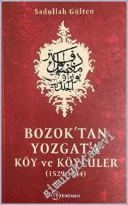 Bozok'tan Yozgat'a Köy ve Köylüler (1529 - 1844) -         2023