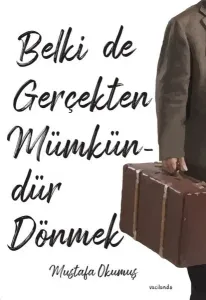Belki De Gerçekten Mümkündür Dönmek