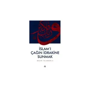 İslam`ı Çağın İdrakine Sunmak