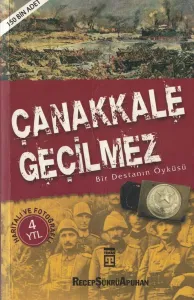 Çanakkale Geçilmez Bir Destanın Öyküsü