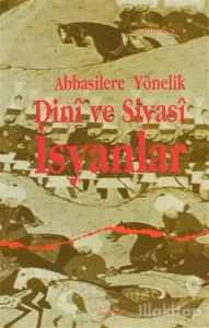 Abbasilere Yönelik Dini ve Siyasi İsyanlar