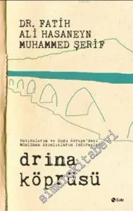 Drina Köprüsü: Hatıralarım ve Doğu Avrupa'daki Müslüman Azınlıkların Izdırapları -        2016
