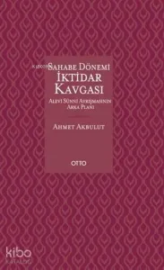 Sahabe Dönemi İktidar Kavgası; Alevi Sünni Ayrışmasının Arka Planı