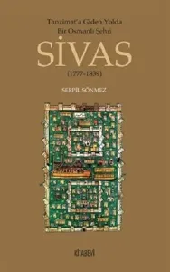 Tanzimata Giden Yolda Bir Osmanlı Şehri Sivas; 1777-1839