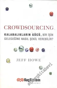 Crowdsourcing: Kalabalıkların Gücü Bir İşin Geleceğine Nasıl Şekil Verebilir -