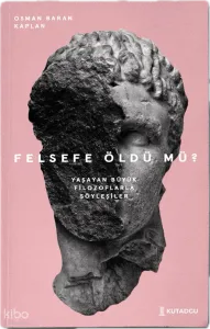 Felsefe Öldü mü? – Yaşayan Büyük Filozoflarla Söyleşiler
