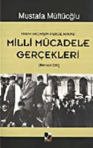Yakın Geçmişin Perde Arkası Milli Mücadele Gerçekleri Birinci Cilt