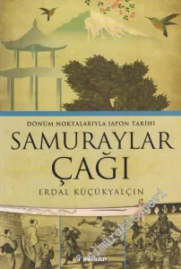 Samuraylar Çağı: Dönüm Noktalarıyla Japon Tarihi: Savaşçı Sınıfın Yükselişi -         2013