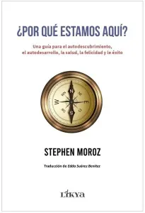 ¿Por Que Estamos Aqui?;Una Guía Para El Autodescubrimiento, El Autodesarrollo, La Salud, La Felicidad Y El Exito