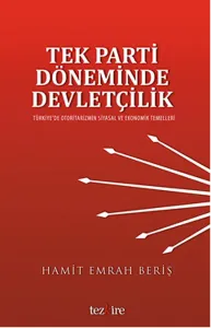 Tek Parti Döneminde Devletçilik; Türkiye'de Otoritarizmin Siyasal ve Ekonomik Temelleri