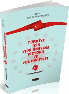Türkiye İçin Yeni Anayasa Vizyonu ve Yol Haritası Cilt 3