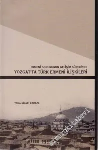 Ermeni Sorununun Gelişim Sürecinde Yozgat'ta Türk Ermeni İlişkileri -        2005