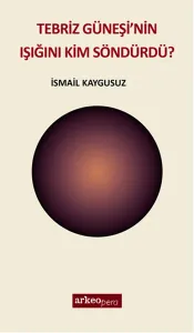 Tebriz Güneşi'nin Işığını Kim Söndürdü