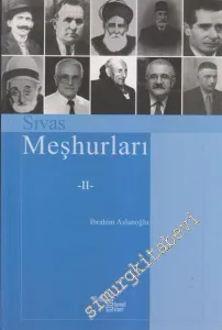 Geçmişten Günümüze Sivas Meşhurları: Sanatçılar, Şairler, Yazarlar, Bilimciler, Sporcular, Askerler, Din Adamları, Yönetici ve Siyasiler  Cilt 2 -