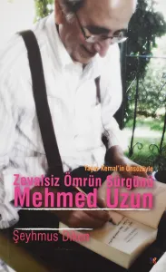 ZEVALSİZ ÖMRÜN SÜRGÜNÜ: MEHMED UZUN