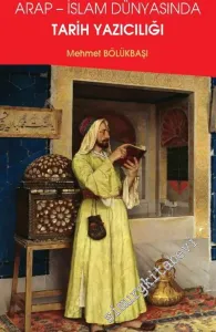 Arap - İslam Dünyasında Tarih Yazıcılığı -         2019
