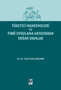 Tüketici Mahkemeleri Ve Tıbbi Uygulama Hatasından Doğan Davalar