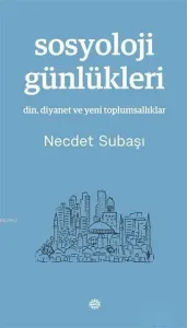 Sosyoloji Günlükleri; Din, Diyanet ve Yeni Toplumsallıklar