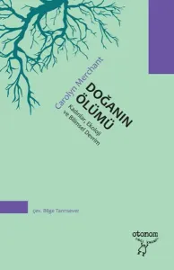 Doğanın Ölümü: Kadınlar Ekoloji ve Bilimsel Devrim