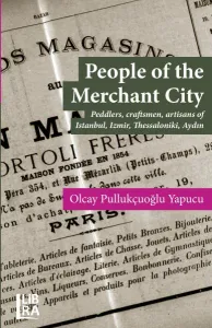 People of the Merchant City – Peddlers, craftsmen, artisans of Istanbul, Izmir, Thessaloniki, Aydın