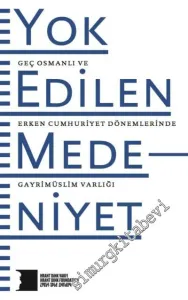Yok Edilen Medeniyet: Geç Osmanlı ve Erken Cumhuriyet Dönemlerinde Gayrimüslim Varlığı -         2017
