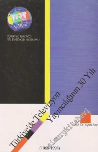 Türkiye'de Televizyon Yayıncılığının 30 Yılı 1968 - 1998 -