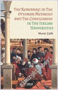 The Kemerbaşı in the Ottoman Medreses and the Consiliarius in The Italian Universities -         2022