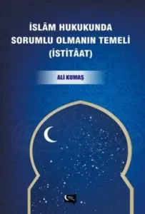 İslam Hukukunda Sorumlu Olmanın Temeli - İstitaat