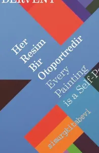 Her Resim Bir Otoportredir = Every Paintings is a Self-Portrait -         2016