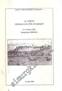 16. Yüzyıl Osmanlı Kültür ve Sanatı: Sempozyum Bildirileri 11 - 12 Nisan 2001 -