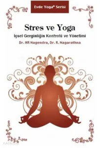 Stres ve Yoga; İçsel Gerginliğin Kontrolü ve Yönetimi