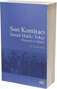 Son Komitacı İsmail Hakkı Tekçe Hatıralar ve Belgeler