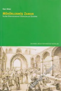 Mühürlenmiş Zaman: İslâm Dünyasındaki Durgunluk Üzerine -        2011