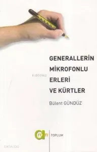 Generallerin Mikrofonlu Elleri ve Kürtler