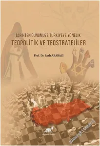 Tarihten Günümüze Türkiyeye Yönelik Teopolitik ve Teostratejiler -         2021