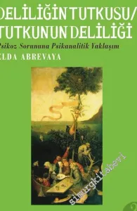 Deliliğin Tutkusu, Tutkunun Deliliği: Psikoz Sorununa Psikanalitik Yaklaşım -        2017