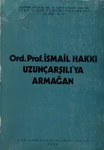 Ord. Prof. İsmail Hakkı Uzunçarşılı'ya Armağan