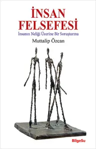 İnsan Felsefesi; İnsanın Neliği Üzerine Bir Soruşturma