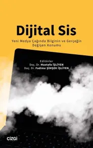 Dijital Sis Yeni Medya Çağında Bilginin ve Gerçeğin Değişen Konumu