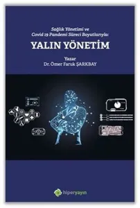 Sağlık Yönetimi ve Covid 19 Pandemi Süreci Boyutlarıyla: Yalın Yönetim