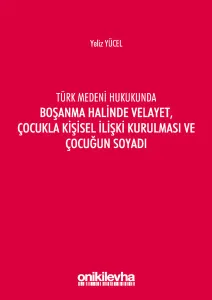 Türk Medeni Kanununda Boşanma Halinde Velayet, Çocukla Kişisel İlişki Kurulması ve Çocuğun Soyadı